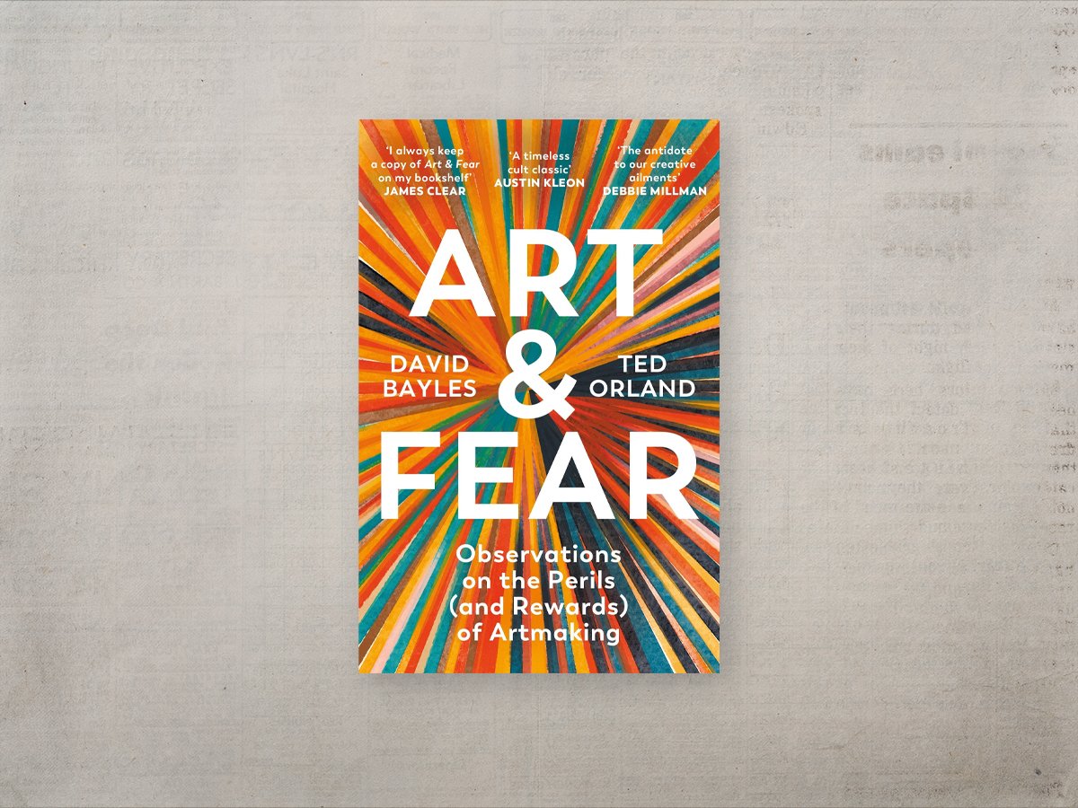Art & Fear: Observations on the Perils (and Rewards) of Artmaking by David Bayles and Ted Orland (1993) | Image: Allen & Unwin